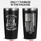 Father's Day Gift for Dad, Grandpa, Husband & Mechanics – 20oz Black Tumbler | I Fix Stuff & I Know Things - Funny Christmas Birthday Gift for Men | Dad Gifts